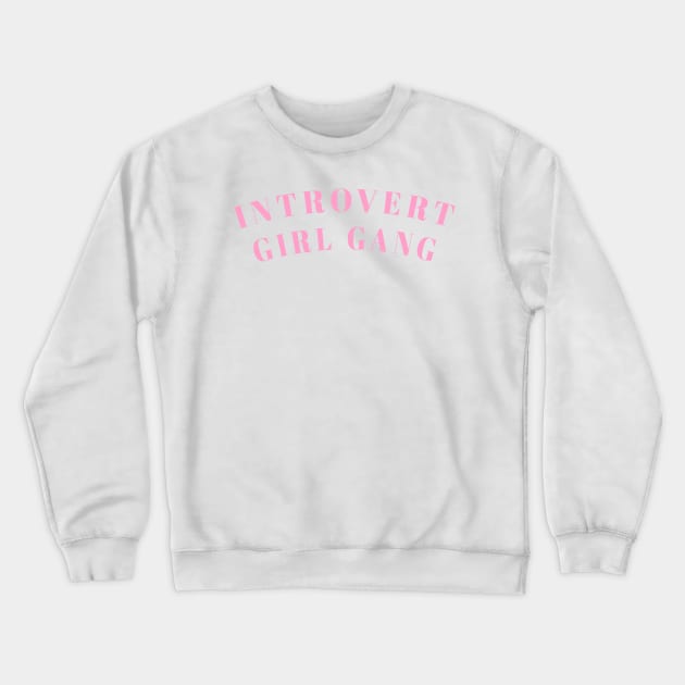 Introvert Girl Gang Crewneck Sweatshirt by lowercasev